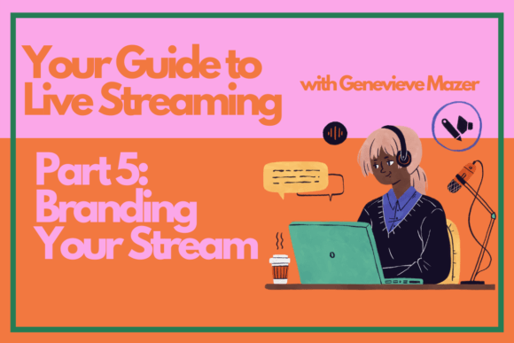 Download Your Guide to Live Streaming Part 5: Branding Your Stream - Live streaming Collection